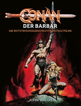 Conan der Barbar: Die Entstehungsgeschichte des Kultfilms