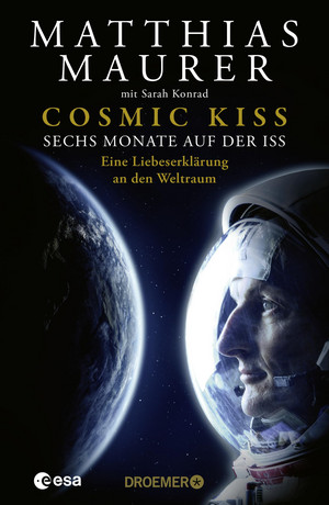 Cosmic Kiss: Sechs Monate auf der ISS - Eine Liebeserklärung an den Weltraum