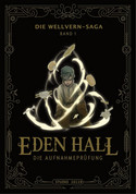 Eden Hall: Die Aufnahmeprüfung (Die Wellvern-Saga - Band 1)