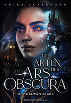 Die Akten der Ars Obscura: Dunkelwanderer