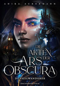 Die Akten der Ars Obscura: Dunkelwanderer