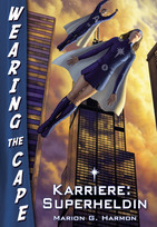 Karriere: Superheldin (Wearing the Cape 1)
