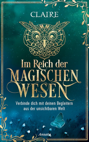 Im Reich der magischen Wesen - Verbinde dich mit deinen Begleitern aus der unsichtbaren Welt