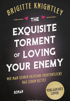 The Exquisite Torment of Loving Your Enemy - Wie man seinem Erzfeind (hoffentlich) das Leben rettet (Dearly Beloathed 2)