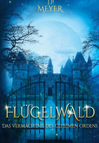 Flügelwald - Das Vermächtnis des geheimen Ordens