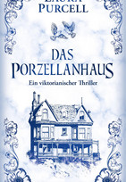 Das Porzellanhaus - Ein viktorianischer Thriller