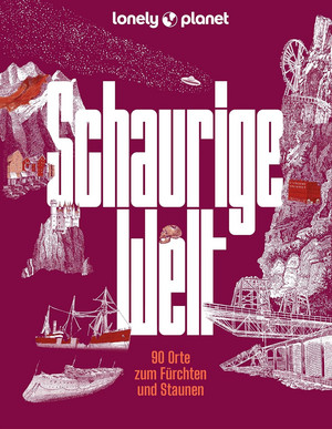 Schaurige Welt - 90 Orte zum Fürchten und Staunen