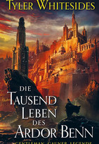 Die Tausend Leben des Ardor Benn (Die Abenteuer des Meisters von List und Tücke 1)
