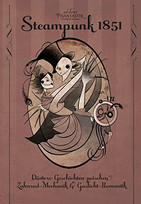 Steampunk 1851: Düstere Geschichten zwischen Zahnrad-Mechanik & Gaslicht-Romantik