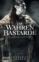 Die Wahren Bastarde - Die Geteilten Lande: Band 2