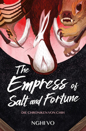 The Empress of Salt and Fortune (Die Chroniken von Chih 1)