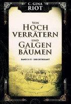 Von Hochverrätern und Galgenbäumen: Band II/II - Der Intrigant