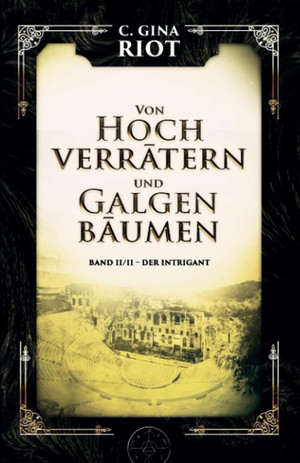 Von Hochverrätern und Galgenbäumen: Band II/II - Der Intrigant