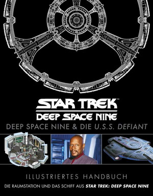 Star Trek: Deep Space Nine - Illustriertes Handbuch: Deep Space Nine & die U.S.S. Defiant
