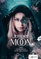 Juniper Moon - 1. Das Geheimnis von Arcanum