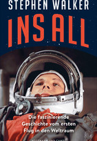 Ins All: Die faszinierende Geschichte vom ersten Flug in den Weltraum