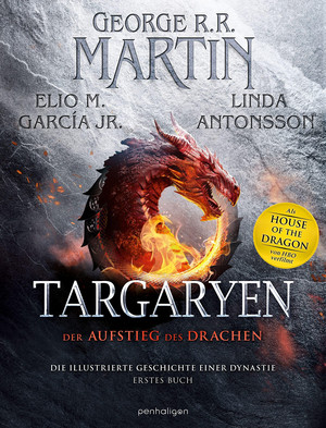 Targaryen - Der Aufstieg des Drachens: Die illustrierte Geschichte einer Dynastie - Erstes Buch