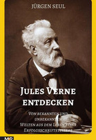 Jules Verne entdecken: Von bekannten und unbekannten Welten aus dem Leben eines Erfolgsschriftstellers