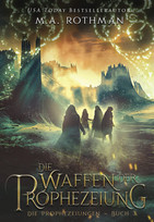 Die Waffen der Prophezeiung (Die Prophezeiungen - Buch 3)
