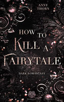 How to kill a Fairytale (Fairytale-Dilogie 1)