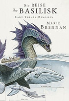 Lady Trents Memoiren 3 - Die Reise der Basilisk