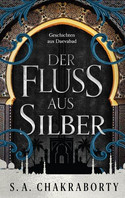 Der Fluss aus Silber (Daevabad - Band 4)