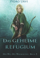 Der Weg des Waldläufers - Buch 5: Das geheime Refugium