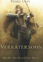 Der Weg des Waldläufers - Buch 1: Verrätersohn