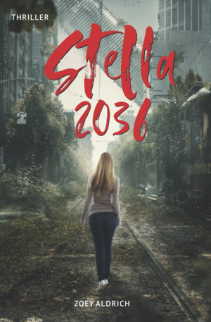Stella 2036 (Zoey Aldrichs Postapokalypse 1)