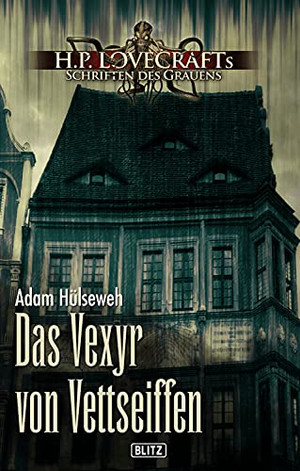 Das Vexyr von Vettseiffen – H.P. Lovecrafts Schriften des Grauens 16