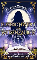 Elfenschwert und Weisenzauber - 1. Der Geist von Corrington Hall