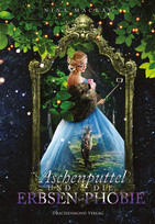 Aschenputtel und die Erbsen-Phobie (Hipster-Märchenreihe 2)