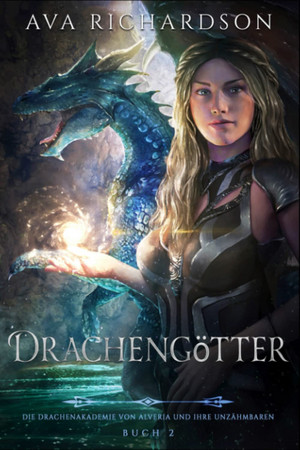 Drachengötter (Die Drachenakademie von Alveria und ihre Unzähmbaren 2)