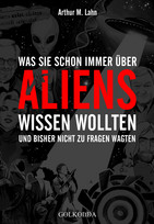 Was Sie schon immer über Aliens wissen wollten: und bisher nicht zu fragen wagten