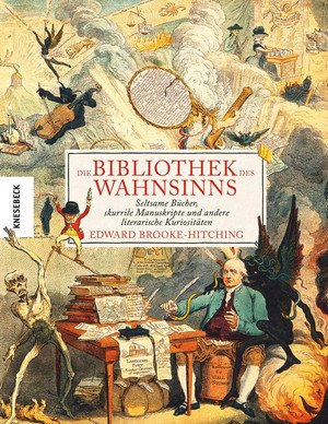 Die Bibliothek des Wahnsinns - Seltsame Bücher, skurrile Manuskripte und andere literarische Kuriositäten