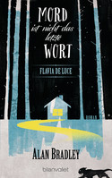 Flavia de Luce 08 - Mord ist nicht das letzte Wort