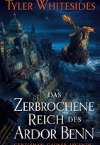 Das zerbrochene Reich des Ardor Benn (Die Abenteuer des Meisters von List und Tücke 2)