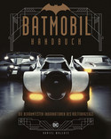 Batmobil Handbuch: Die berühmtesten Inkarnationen des Kultfahrzeugs