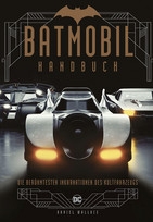 Batmobil Handbuch: Die berühmtesten Inkarnationen des Kultfahrzeugs