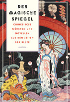 Der magische Spiegel - Chinesische Märchen und Novellen aus den Zeiten der Blüte