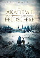 Die Akademie der schwarzen Feldschere (Die Feldscher Chroniken)