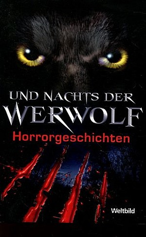 Und nachts der Werwolf. 15 schaurige Werwolfgeschichten
