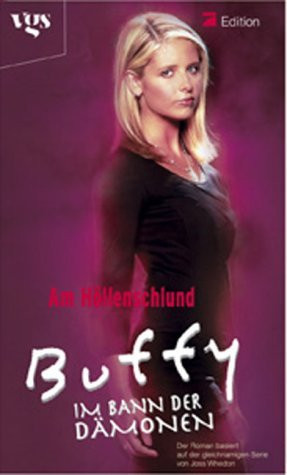 Buffy - Im Bann der Dämonen: Am Höllenschlund (3 Romane in einem Band)