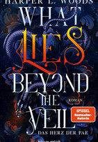What Lies Beyond the Veil - Das Herz der Fae (Of Flesh & Bone 1)