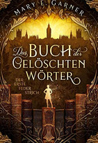 Das Buch der gelöschten Wörter - Der erste Federstrich (Die Chronik der Bücherwelt 1)