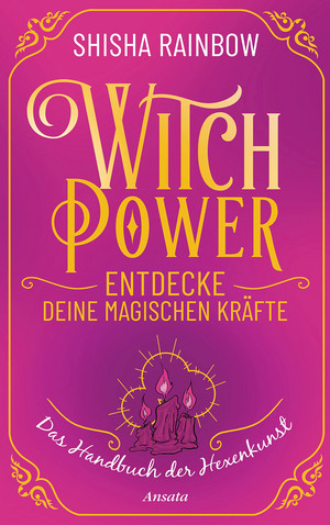 WitchPower - Entdecke deine magischen Kräfte: Das Handbuch der Hexenkunst