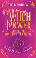 WitchPower - Entdecke deine magischen Kräfte: Das Handbuch der Hexenkunst