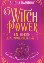 WitchPower - Entdecke deine magischen Kräfte: Das Handbuch der Hexenkunst