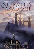 Sturmfels-Akademie - Band 1: Der Turm der Bettler