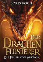 Der Drachenflüsterer (4): Die Feuer von Arknon